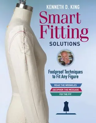 Kenneth D. King's Smart Fitting Solutions: Tehnici infailibile pentru a se potrivi oricărei siluete - Kenneth D. King's Smart Fitting Solutions: Foolproof Techniques to Fit Any Figure