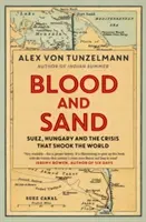 Sânge și nisip - Suez, Ungaria și criza care a zguduit lumea - Blood and Sand - Suez, Hungary and the Crisis That Shook the World