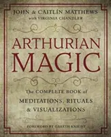 Magia arthuriană: Un ghid practic pentru înțelepciunea din Camelot - Arthurian Magic: A Practical Guide to the Wisdom of Camelot