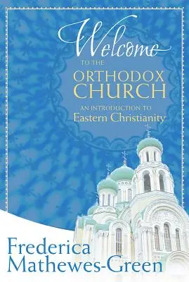 Bine ați venit în Biserica Ortodoxă: O introducere în creștinismul răsăritean - Welcome to the Orthodox Church: An Introduction to Eastern Christianity