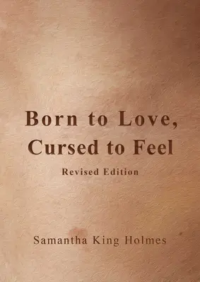 Născut pentru a iubi, blestemat pentru a simți Ediție revizuită - Born to Love, Cursed to Feel Revised Edition