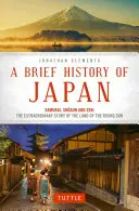 O scurtă istorie a Japoniei: Samurai, Shogun și Zen: Povestea extraordinară a Țării Soarelui Răsare - A Brief History of Japan: Samurai, Shogun and Zen: The Extraordinary Story of the Land of the Rising Sun
