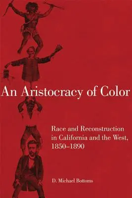 O aristocrație de culoare, 5: Rasă și reconstrucție în California și Vest, 1850-1890 - An Aristocracy of Color, 5: Race and Reconstruction in California and the West, 1850-1890
