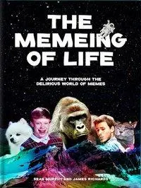 The Memeing of Life: O călătorie prin lumea delirantă a memelor - The Memeing of Life: A Journey Through the Delirious World of Memes