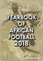 Anuarul fotbalului african 2018 - Yearbook of African Football 2018