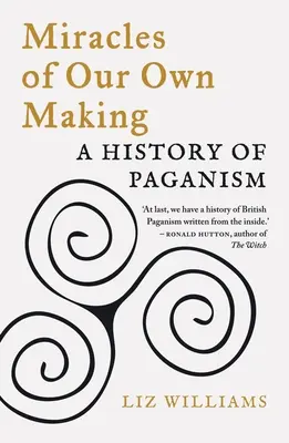 Miracole din propria noastră creație: O istorie a păgânismului - Miracles of Our Own Making: A History of Paganism