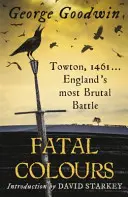 Culori fatale - Towton, 1461 - cea mai brutală bătălie din Anglia - Fatal Colours - Towton, 1461 - England's Most Brutal Battle