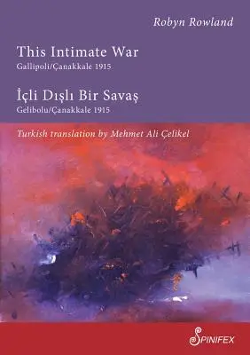 Acest război intim Gallipoli/Canakkale 1915: ICLI Disli Bir Savas: Gelibolu/Canakkale 1915 - This Intimate War Gallipoli/Canakkale 1915: ICLI Disli Bir Savas: Gelibolu/Canakkale 1915