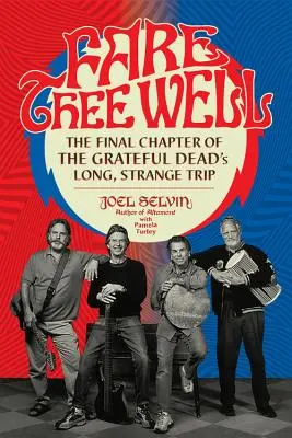 Fare Thee Well: The Final Chapter of the Grateful Dead's Long, Strange Trip (Ultimul capitol al călătoriei lungi și ciudate a trupei Grateful Dead) - Fare Thee Well: The Final Chapter of the Grateful Dead's Long, Strange Trip