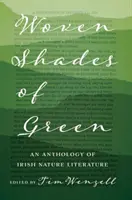 Woven Shades of Green: O antologie de literatură irlandeză despre natură - Woven Shades of Green: An Anthology of Irish Nature Literature
