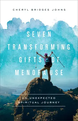 Șapte daruri transformatoare ale menopauzei: O călătorie spirituală neașteptată - Seven Transforming Gifts of Menopause: An Unexpected Spiritual Journey