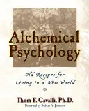 Psihologie alchimică: Rețete vechi pentru a trăi într-o lume nouă - Alchemical Psychology: Old Recipes for Living in a New World