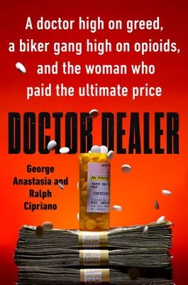 Doctor Dealer: Un doctor plin de lăcomie, o bandă de motocicliști plină de opioide și femeia care a plătit prețul suprem - Doctor Dealer: A Doctor High on Greed, a Biker Gang High on Opioids, and the Woman Who Paid the Ultimate Price
