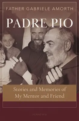 Padre Pio: Povestiri și amintiri ale mentorului și prietenului meu - Padre Pio: Stories and Memories of My Mentor and Friend