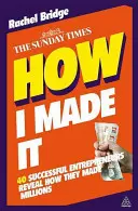 How I Made It: 40 de antreprenori de succes dezvăluie cum au făcut milioane - How I Made It: 40 Successful Entrepreneurs Reveal How They Made Millions