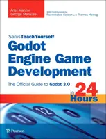 Godot Engine Game Development in 24 Hours, Sams Teach Yourself: Ghidul oficial pentru Godot 3.0 - Godot Engine Game Development in 24 Hours, Sams Teach Yourself: The Official Guide to Godot 3.0