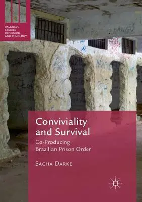 Conviețuire și supraviețuire: Coproducția ordinului brazilian din închisori - Conviviality and Survival: Co-Producing Brazilian Prison Order