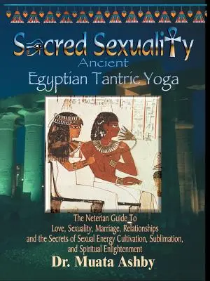 Sexualitatea sacră: Yoga tantrică egipteană antică - Sacred Sexuality: Ancient Egyptian Tantric Yoga