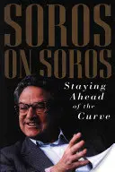 Soros despre Soros: Să rămâi înaintea curbei - Soros on Soros: Staying Ahead of the Curve