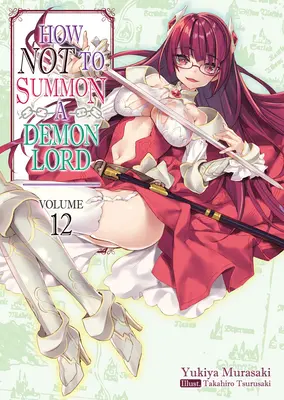 Cum să nu invoci un Lord Demon: Volumul 12 - How Not to Summon a Demon Lord: Volume 12