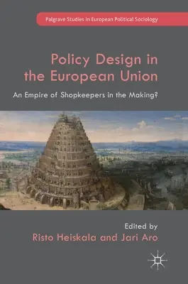 Elaborarea politicilor în Uniunea Europeană: Un imperiu al comercianților în devenire? - Policy Design in the European Union: An Empire of Shopkeepers in the Making?