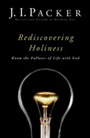 Redescoperirea sfințeniei: Cunoașteți plinătatea vieții cu Dumnezeu - Rediscovering Holiness: Know the Fullness of Life with God