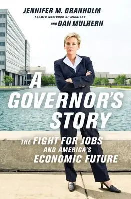 Povestea unui guvernator: Lupta pentru locuri de muncă și viitorul economic al Americii - A Governor's Story: The Fight for Jobs and America's Economic Future