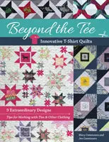 Beyond the Tee-Innovative T-Shirt Quilts: 9 modele extraordinare, sfaturi pentru lucrul cu cravate și alte haine - Beyond the Tee-Innovative T-Shirt Quilts: 9 Extraordinary Designs, Tips for Working with Ties & Other Clothing