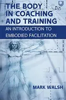 Corpul în coaching și formare: O introducere în facilitarea corporală (Embodied Facilitation) - Body in Coaching and Training: An Introduction to Embodied Facilitation