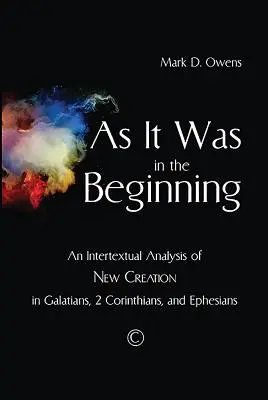 Așa cum a fost la început: O analiză intertextuală a noii creații în Galateni, 2 Corinteni și Efeseni - As It Was in the Beginning: An Intertextual Analysis of New Creation in Galatians, 2 Corinthians, and Ephesians