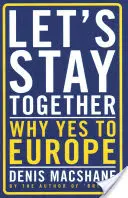 Să rămânem împreună: De ce da pentru Europa - Let's Stay Together: Why Yes to Europe