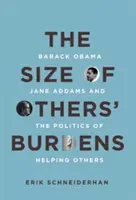 The Size of Others' Burdens: Barack Obama, Jane Addams și politica de ajutorare a celorlalți - The Size of Others' Burdens: Barack Obama, Jane Addams, and the Politics of Helping Others