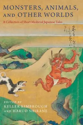 Monștri, animale și alte lumi: O colecție de scurte povestiri japoneze medievale - Monsters, Animals, and Other Worlds: A Collection of Short Medieval Japanese Tales