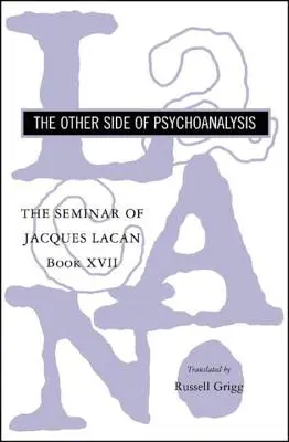 Seminarul lui Jacques Lacan: Cealaltă față a psihanalizei - The Seminar of Jacques Lacan: The Other Side of Psychoanalysis