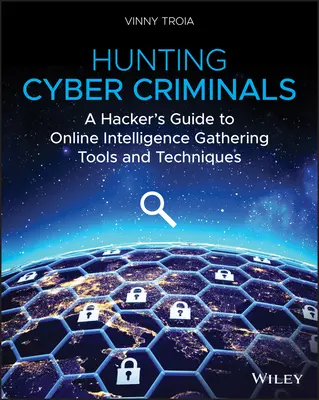 Vânătoarea infractorilor cibernetici: Ghidul unui hacker privind instrumentele și tehnicile de colectare a informațiilor online - Hunting Cyber Criminals: A Hacker's Guide to Online Intelligence Gathering Tools and Techniques