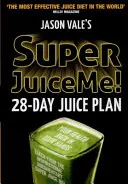 Super Juice Me!: 28 Day Juice Plan