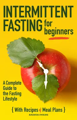 Postul intermitent pentru începători: Un ghid complet pentru stilul de viață al postului - Intermittent Fasting for Beginners: A Complete Guide to the Fasting Lifestyle