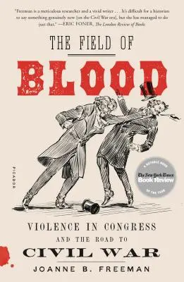 Câmpul de sânge: Violența în Congres și drumul spre războiul civil - The Field of Blood: Violence in Congress and the Road to Civil War