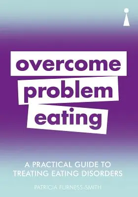 Un ghid practic pentru tratarea tulburărilor de alimentație: Depășirea tulburărilor de alimentație - A Practical Guide to Treating Eating Disorders: Overcome Disordered Eating