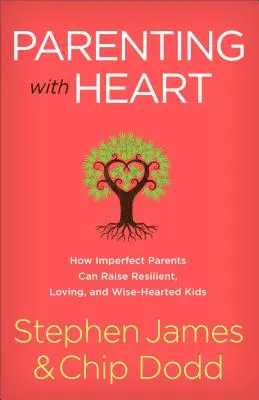 Parenting with Heart: Cum pot părinții imperfecți să crească copii rezilienți, iubitori și cu inimă înțeleaptă - Parenting with Heart: How Imperfect Parents Can Raise Resilient, Loving, and Wise-Hearted Kids