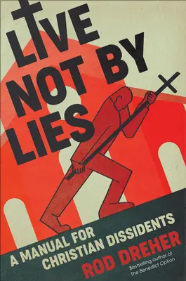Live Not by Lies: Un manual pentru disidenții creștini - Live Not by Lies: A Manual for Christian Dissidents