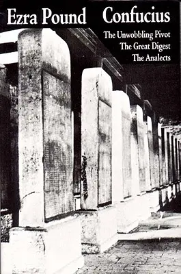 Confucius: Marele Digest, Pivotul neșovăielnic, Analectele - Confucius: The Great Digest, the Unwobbling Pivot, the Analects