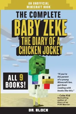The Complete Baby Zeke: The Diary of a Chicken Jockey, Books 1 to 9 (o carte neoficială Minecraft) - The Complete Baby Zeke: The Diary of a Chicken Jockey, Books 1 to 9 (an unofficial Minecraft book)