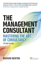 The Management Consultant: Mastering the Art of Consultancy (Consultantul în management: Stăpânirea artei consultanței) - The Management Consultant: Mastering the Art of Consultancy