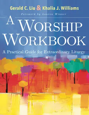 A Worship Workbook: Un ghid practic pentru o liturghie extraordinară - A Worship Workbook: A Practical Guide for Extraordinary Liturgy