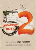 52 Uncommon Dates: Ghidul de aventură al unui cuplu pentru a se ruga, a se juca și a rămâne împreună - 52 Uncommon Dates: A Couple's Adventure Guide for Praying, Playing, and Staying Together