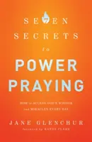 7 secrete ale rugăciunii puternice: Cum să accesezi înțelepciunea și miracolele lui Dumnezeu în fiecare zi - 7 Secrets to Power Praying: How to Access God's Wisdom and Miracles Every Day