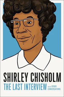 Shirley Chisholm: The Last Interview: Și alte conversații - Shirley Chisholm: The Last Interview: And Other Conversations