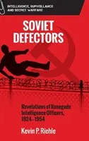 Defectorii sovietici: Revelațiile ofițerilor de informații renegați, 1924-1954 - Soviet Defectors: Revelations of Renegade Intelligence Officers, 1924-1954