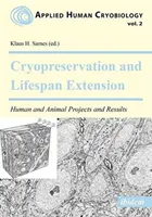 Crioprezervarea și prelungirea duratei de viață. Proiecte și rezultate la om și la animale - Cryopreservation and Lifespan Extension. Human and Animal Projects and Results